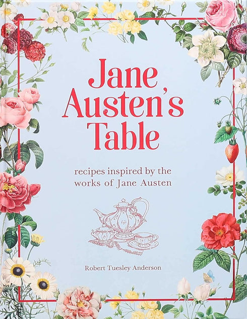 JANE AUSTEN'S TABLE: RECIPES INSPIRED BY THE WORKS OF... -  ANDERSON. ROBERT T.